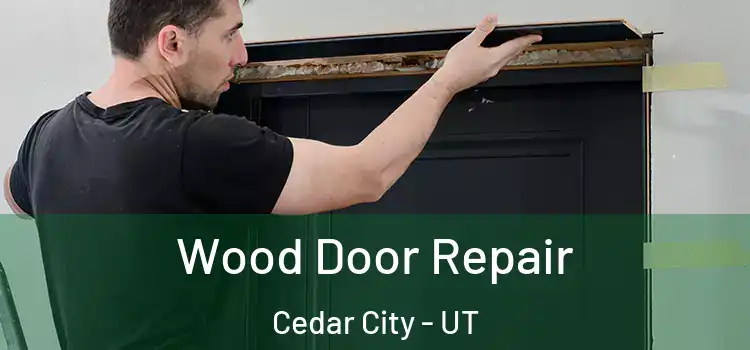Wood Door Repair Cedar City - UT